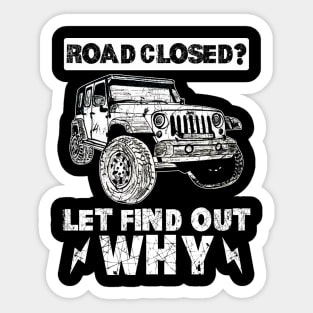 Road Closed Let_s Find Out Why Awesome Jeeep Sticker